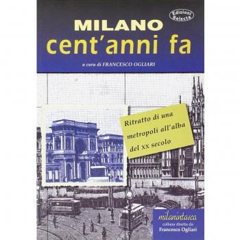 Milano cent'anni fa. Ritratto di una metropoli all'alba del XX secolo