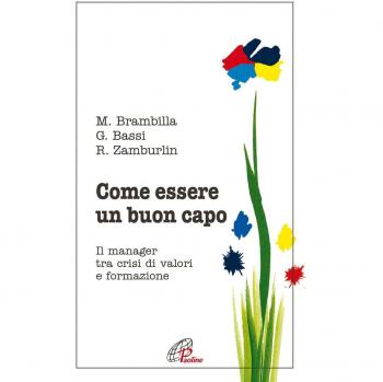 Come essere un buon capo. Il manager tra crisi di valori e formazione