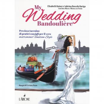 My wedding bandoulière. Prezioso taccuino di pratici consigli per il vero matrimonio venetian style