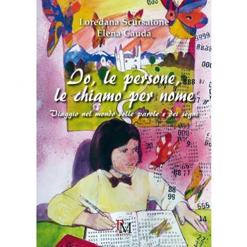 Io, le persone, le chiamo per nome. Viaggio nel mondo delle parole e dei segni