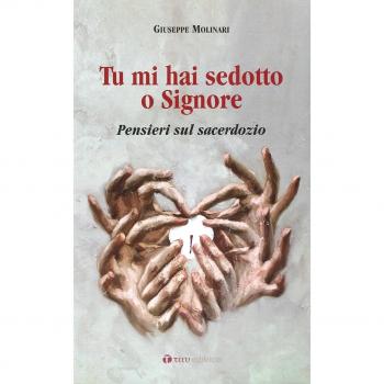 Tu mi hai sedotto o Signore. Pensieri sul sacerdozio