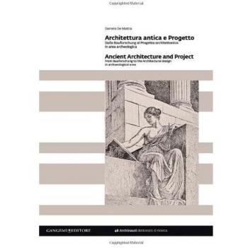 Architettura antica e progetto. Dalla Bauforschung al progetto architettonico in area archeologica. Ediz. italiana e inglese