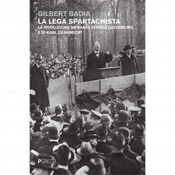 La lega spartachista. La rivoluzione infranta di Rosa Luxemburg e di Karl Liebknecht