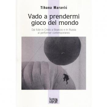 Vado a prendermi gioco del mondo. Dal folle in Cristo a Bisanzio e in Russia al performer contemporaneo