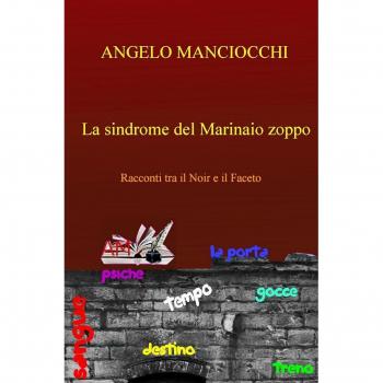 La sindrome del marinaio zoppo: Racconti tra il Noir e il Faceto