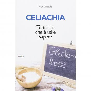 Celiachia. Tutto ciò che è utile sapere