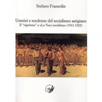 Uomini e tendenze del socialismo astigiano. Il «vignismo» e «La Voce socialista» (1913-1922)