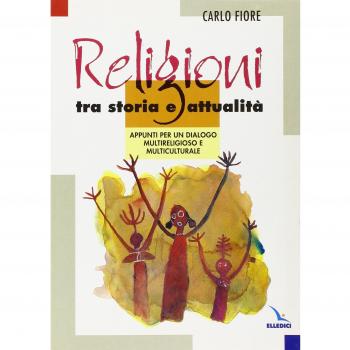 Religioni tra storia e attualità. Appunti per un dialogo multireligioso e multiculturale