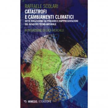 Catastrofi e cambiamenti climatici. Sette riflessioni su pensiero e rappresentazioni del disastro tecno-naturale