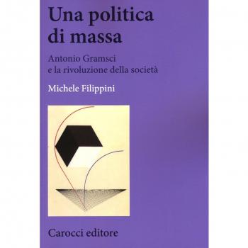Una politica di massa. Antonio Gramsci e la rivoluzione della società