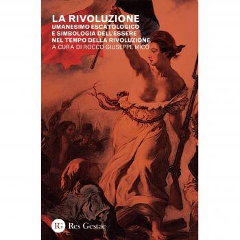 La rivoluzione. Umanesimo escatologico e simbologia dell'essere nel tempo della rivoluzione