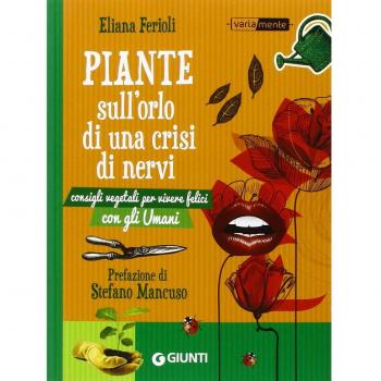 Piante sull'orlo di una crisi di nervi. Consigli vegetali per vivere felici con gli umani