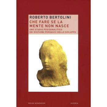 Che fare se la mente non nasce. Uno studio psicoanalitico dei disturbi pervasivi dello sviluppo