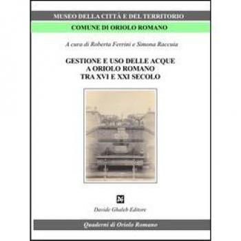 Gestione e uso delle acque a Oriolo romano (tra XVI e XXI secolo)