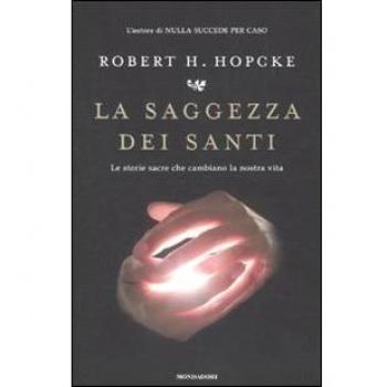 La saggezza dei santi. Le storie sacre che cambiano la nostra vita