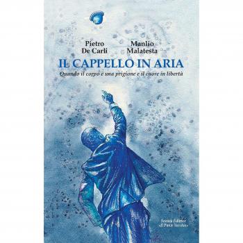Il cappello in aria. Quando il corpo è una prigione e il cuore in libertà