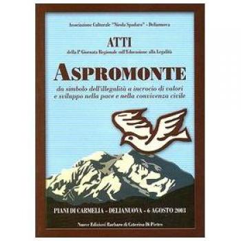 Aspromonte. Atti della 1ª Giornata regionale sull'educazione alla legalità. Da simbolo dell'illegalità a incrocio di valori e sviluppo nella pace e nella convivenza