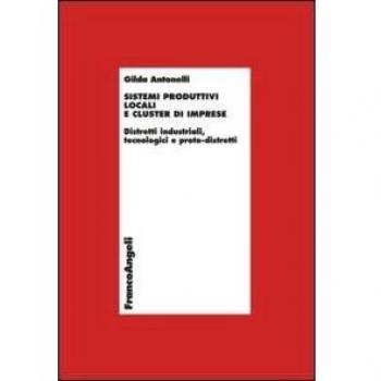 Sistemi produttivi locali e cluster di imprese. Distretti industriali, tecnologici e proto-distretti