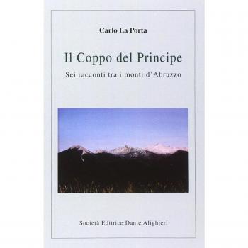 Il coppo del principe. Sei racconti tra i monti d'Abruzzo