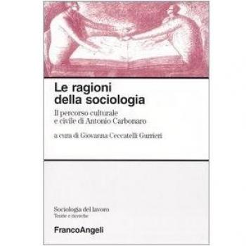 Le ragioni della sociologia. Il percorso culturale e civile di Antonio Carbonaro