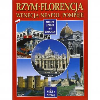 Città d'arte in Italia. Roma, Firenze, Venezia, Napoli, Pompei, Pisa e Siena. Ediz. polacca