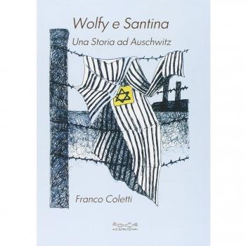 Wolfy e Santina. Una storia ad Auschwitz