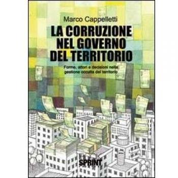 La corruzione nel governo del territorio. Forme, attori e decisioni nella gestione occulta del territorio