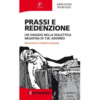 Prassi e redenzione. Un viaggio nella dialettica negativa di T. W. Adorno