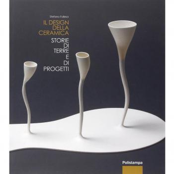 Il design della ceramica. Storie di terre e di progetti