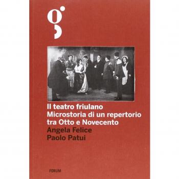 Il teatro friulano. Microstoria di un repertorio tra Otto e Novecento