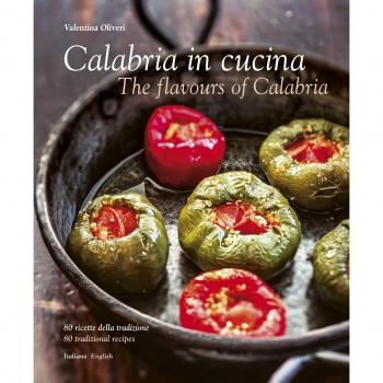 Calabria in cucina. 80 ricette della tradizione-The flavours of Calabria. 80 traditional recipes. Ediz. bilingue