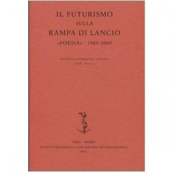 Il Futurismo sulla rampa di lancio. «Poesia» 1905-2005. Atti del Convegno internazionale (Milano, 16-17 novembre 2005)