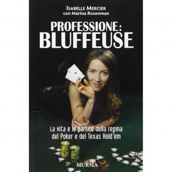 Professione bluffeuse. La vita e le partite della regina del poker e del Texas Hold'em