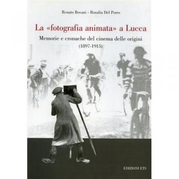La fotografia animata a Lucca. Memorie e cronache del cinema delle origini. 1897-1915