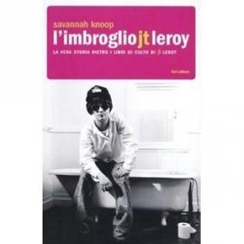L'imbroglio J.T. Leroy. La vera storia dietro i libri di culto di J.T. Leroy
