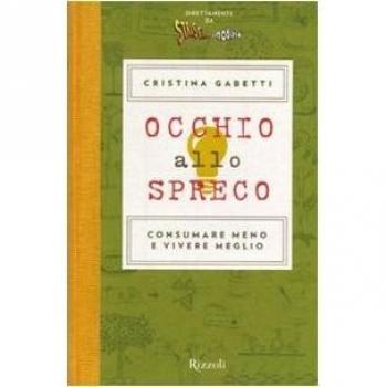 Occhio allo spreco. Consumare meno e vivere meglio. Ediz. illustrata