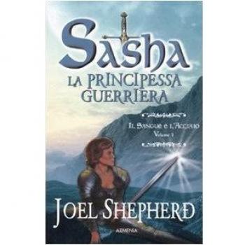 Il sangue e l'acciaio. Sasha. La principessa guerriera (Vol. 1)