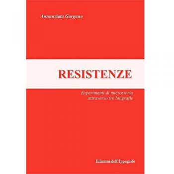 Resistenze. Esperimenti di microstoria attraverso tre biografie