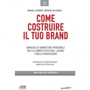 Come costruire il tuo brand. Manuale di marketing personale per la competitività nel lavoro e nelle professioni