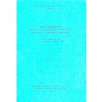 Salvatore Bongi nella cultura dell'Ottocento. Archivistica, storiografia, bibliologia