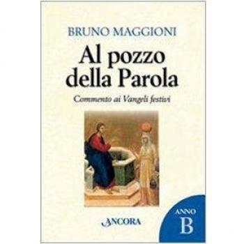 Al pozzo della parola. Commento ai Vangeli festivi. Anno B