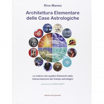 Architettura elementare delle Case Astrologiche. Le matrici dei quattro elementi nella interpretazione dei Campi astrologici