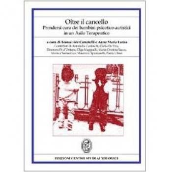 Oltre il cancello. Prendersi cura dei bambini psicotico-autistici in un asilo terapeutico