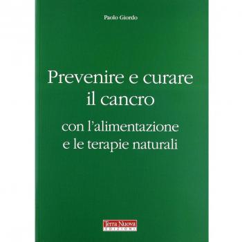 Prevenire e curare il cancro con l'alimentazione e le terapie naturali
