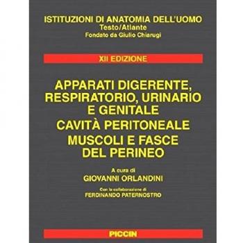 Istituzioni di anatomia dell'uomo. Apparati digerente, respiratorio, urinario e genitale. Cavità peritoneale. Muscoli e fasce del perineo