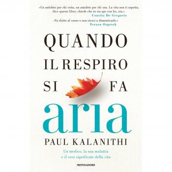 Quando il respiro si fa aria. Un medico, la sua malattia e il vero significato della vita