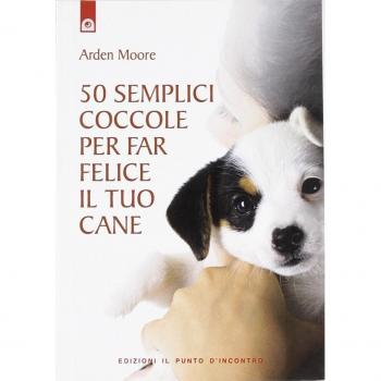 50 semplici coccole per far felice il tuo cane