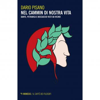 Nel cammin di nostra vita. Dante, Petrarca e Boccaccio visti da vicino