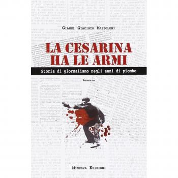La Cesarina ha le armi. Storia di giornalismo negli anni di piombo