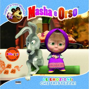 Le emozioni: che tristezza! Impara con Masha. Masha e Orso. Ediz. a colori